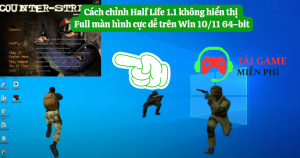 Hướng dẫn sửa lỗi không hiển thị full màn hình trong Half Life 1.1