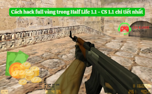 Hướng dẫn cách mod vàng trong Half Life 1.1 chi tiết nhất