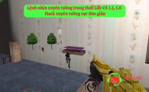 Lệnh nhìn xuyên tường trong Half Life CS 1.1, 1.6 chi tiết nhất