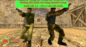 Hướng dẫn lệnh rút súng nhanh trong Half Life 1.1 chi tiết nhất